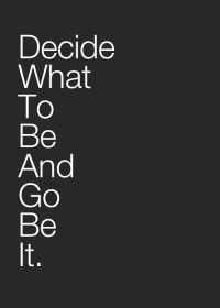 Decide what to be and go be it
