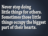 Never get tired of doing little things for others